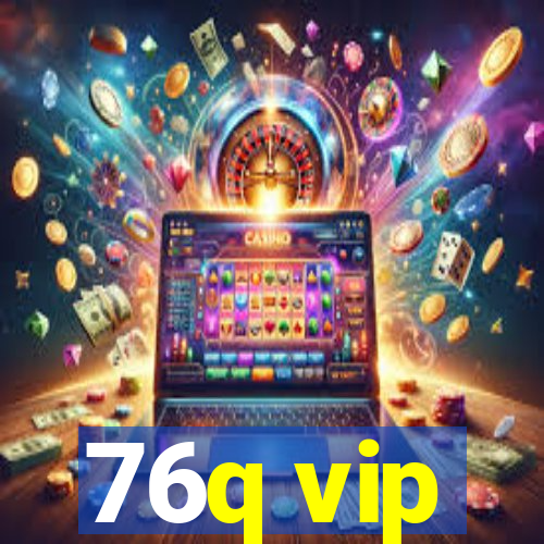 76q vip